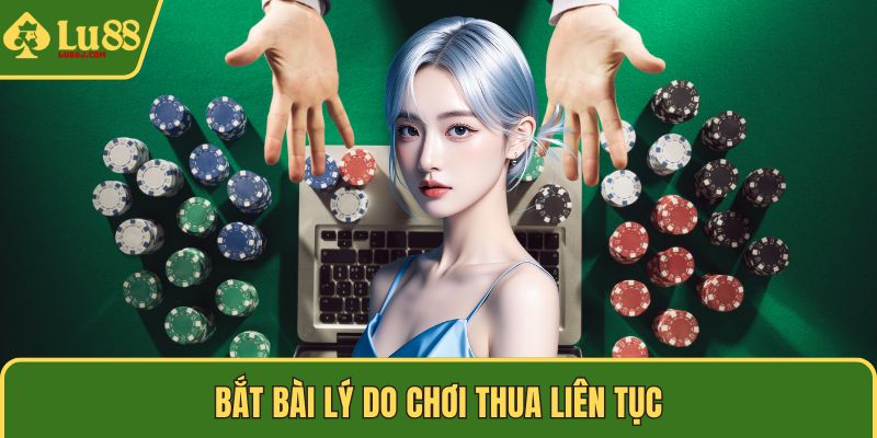 Bắt bài lý do chơi thua liên tục