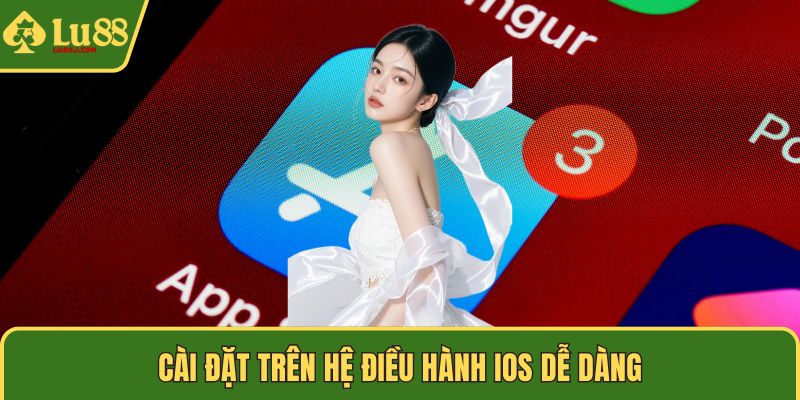 Cài đặt trên hệ điều hành iOS dễ dàng