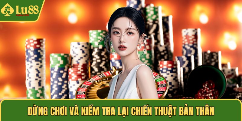 Dừng chơi và kiểm tra lại chiến thuật bản thân
