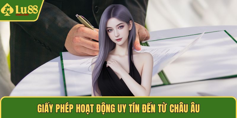Giấy phép hoạt động uy tín đến từ châu Âu