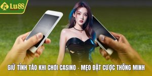 Giữ tỉnh táo khi chơi Casino