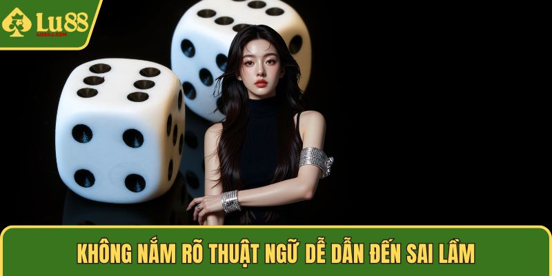 Không nắm rõ thuật ngữ dễ dẫn đến sai lầm