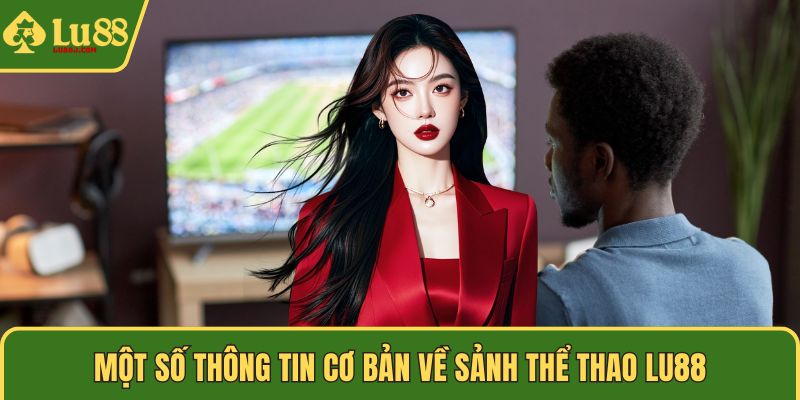 Một số thông tin cơ bản về sảnh thể thao LU88
