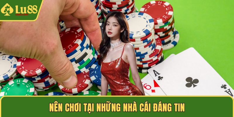 Nên chơi tại những nhà cái đáng tin