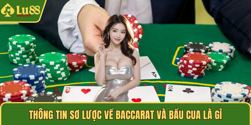 Thông tin sơ lược về baccarat và bầu cua là gì